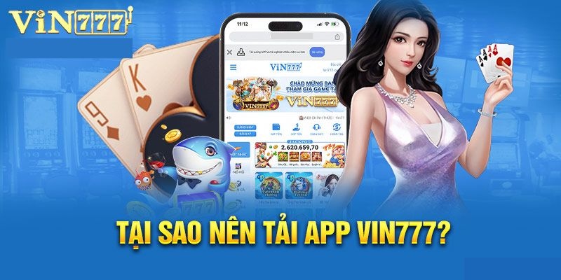 Lý do nên tham gia Vin777 tải app về máy