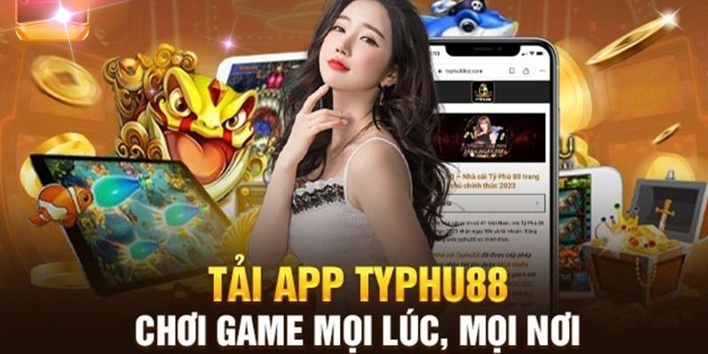 Tải app Typhu88 về thiết bị và những ưu điểm vượt trội