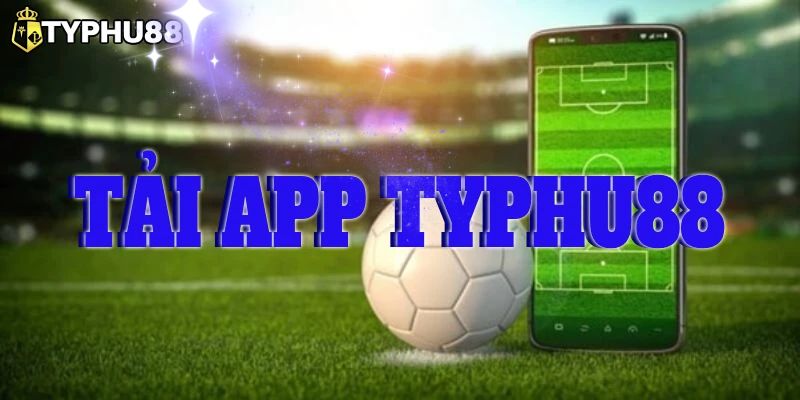 Typhu88 tải app - Thế giới cá cược thu nhỏ ngay trên dế yêu